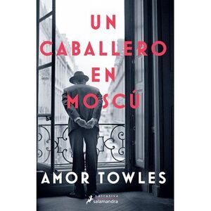 Un Caballero En Moscú / A Gentleman in Moscow -- Amor Towles